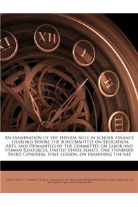 An Examination of the Federal Role in School Finance: Hearings Before the Subcommittee on Education, Arts, and Humanities of the Committee on Labor and Human Resources, United States Senate, One Hundred Third Congress, First Session, on Examining t