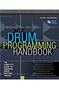The Drum Programming Handbook: The Complete Guide to Creating Great Rhythm Tracks: With Online Resource