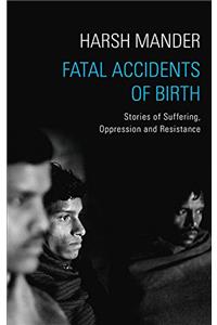 Fatal Accidents of Birth: Stories of Suffering, Oppression and Resistance