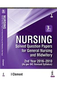 NURSING SOLVED QUESTION PAPERS FOR GENERAL NURSING AND MIDWIFERY 2ND YEAR 2016-2010
