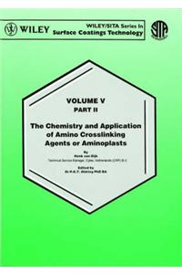 Waterborne and Solvent Based Surface Coatings Resins and Their Applications: v. 4: The Chemistry and Aplication of Amino Crosslinking Agents or Aminoplasts