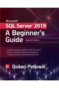 Microsoft SQL Server 2019: A Beginner's Guide, Seventh Edition: A Beginner's Guide, Seventh Edition