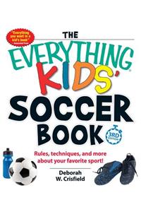 The Everything Kids' Soccer Book: Rules, Techniques, and More about Your Favorite Sport!