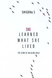 SHE LEARNED WHAT SHE LIVED: THE STORY OF AN AILING CHILD
