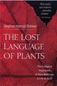 The Lost Language of Plants: The Ecological Importance of Plant Medicine to Life on Earth