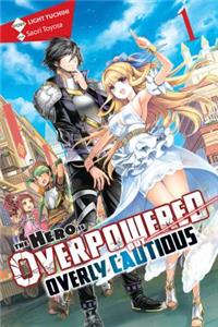 Hero Is Overpowered But Overly Cautious, Vol. 1 (Light Novel)