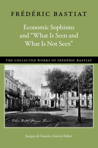 Economic Sophisms and "What Is Seen and What Is Not Seen"