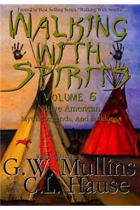 Walking With Spirits Volume 6 Native American Myths, Legends, And Folklore