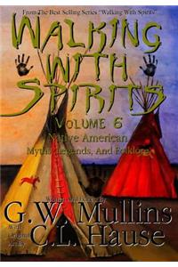 Walking With Spirits Volume 6 Native American Myths, Legends, And Folklore