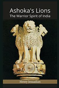 Ashoka's Lions: The Warrior Spirit of India