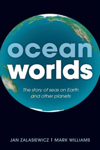 Ocean Worlds: The Story of Seas on Earth and Other Planets