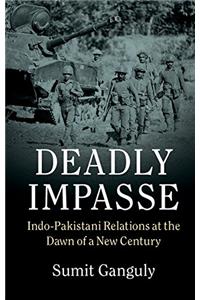 Deadly Impasse: Indo-Pakistani Relations at the Dawn of a New Century