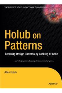 Holub on Patterns: Learning Design Patterns by Looking at Code