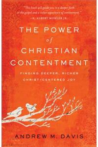 The Power of Christian Contentment – Finding Deeper, Richer Christ–Centered Joy