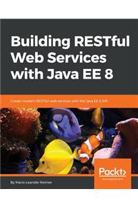 Building RESTful Web Services with Java EE 8