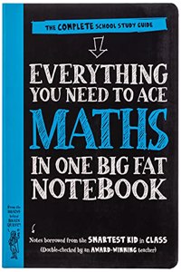 Everything You Need to Ace Maths in One Big Fat Notebook