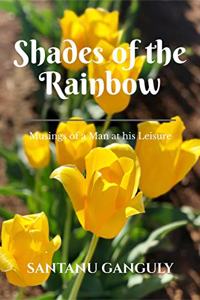 SHADES OF THE RAINBOW: Musings of a Man at His Leisure
