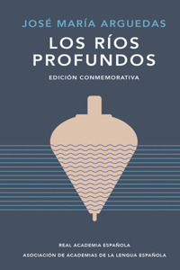 Ríos Profundos (Edición Conmemorativa de Rae Y Asale) / Deep Rivers. Commemo Rative Edition by the Rae and Asale