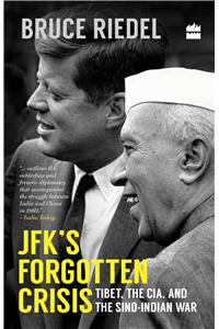 JFK's Forgotten Crisis: Tibet, the CIA, and the Sino-Indian War