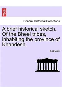 A brief historical sketch. Of the Bheel tribes, inhabiting the province of Khandesh.