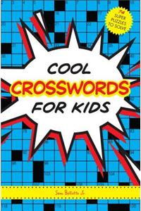 Cool Crosswords for Kids: 73 Super Puzzles to Solve