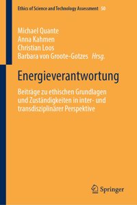 Energieverantwortung: Beiträge Zu Ethischen Grundlagen Und Zuständigkeiten in Inter- Und Transdisziplinärer Perspektive