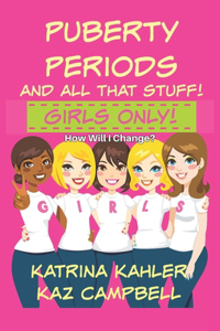 Puberty, Periods and all that stuff! GIRLS ONLY!