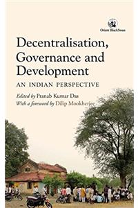 Decentralisation, Governance and Development: An Indian Perspective