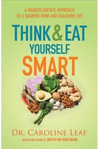 Think and Eat Yourself Smart – A Neuroscientific Approach to a Sharper Mind and Healthier Life