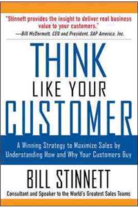 Think Like Your Customer: A Winning Strategy to Maximize Sales by Understanding and Influencing How and Why Your Customers Buy