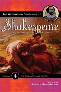 The Greenwood Companion to Shakespeare: A Comprehensive Guide for Students, Volume IV, The Romances and Poetry
