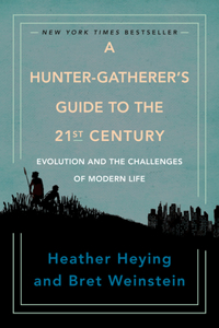 Hunter-Gatherer's Guide to the 21st Century: Evolution and the Challenges of Modern Life