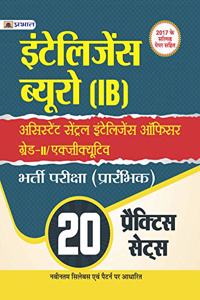 INTELLIGENCE BUREAU (IB) ASSISTANT CENTRAL INTELLIGENCE OFFICER GRADE-II/EXECUTIVE BHARTI PARIKSHA (PRARAMBHIK) 20 PRACTICE SETS