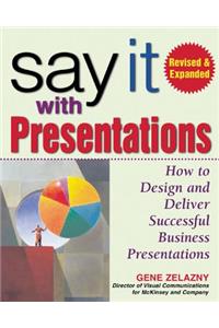 Say It with Presentations, Second Edition, Revised & Expanded