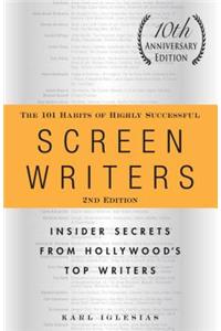 The 101 Habits of Highly Successful Screenwriters, 10th Anniversary Edition: Insider Secrets from Hollywood's Top Writers