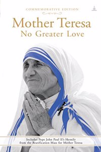 Mother Teresa - No Greater Love: Includes Pope John Paul II?s Homily from the Beatification Mass for Mother Teresa