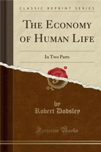 The Economy of Human Life: In Two Parts (Classic Reprint)