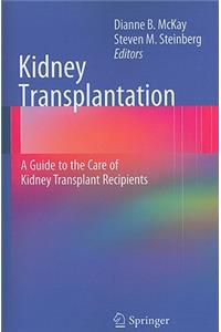 Kidney Transplantation: A Guide to the Care of Kidney Transplant Recipients