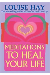Meditations to Heal Your Life