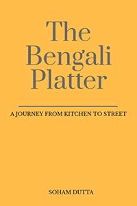 THE BENGALI PLATTER: A JOURNEY FROM KITCHEN TO STREET
