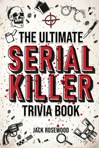Ultimate Serial Killer Trivia Book