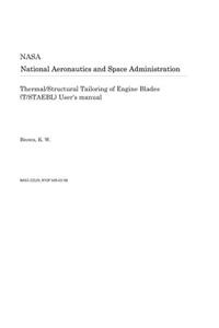 Thermal/Structural Tailoring of Engine Blades (T/Staebl) User's Manual