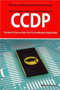 CCDP Cisco Certified Design Professional Certification Exam Preparation Course in a Book for Passing the CCDP Exam - The How to Pass on Your First Try