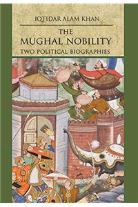 The Mughal Nobility : Two Political Biographies Hb