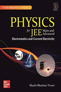 Physics for JEE Main and Advanced (Electrostatics and Current Electricity)