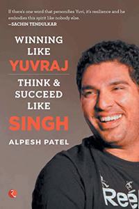 WINNING LIKE YUVRAJ- Think & Succeed Like Singh