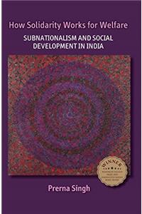 How Solidarity Works for Welfare: Subnationalism and Social Development in India