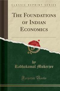 The Foundations of Indian Economics (Classic Reprint)