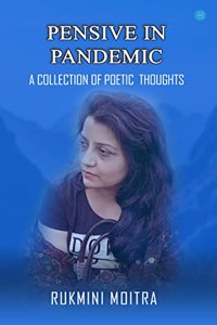 PENSIVE IN PANDEMIC - A COLLECTION OF POETIC THOUGHTS