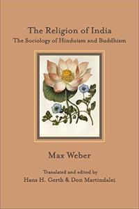 The Religion of India: The Sociology of Hinduism and Buddhism